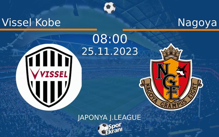 25 Kasım 2023 Vissel Kobe vs Nagoya maçı Hangi Kanalda Saat Kaçta Yayınlanacak? 25 Kasım 2023 Vissel Kobe vs Nagoya maçı Hangi Kanalda Saat Kaçta Yayınlanacak?