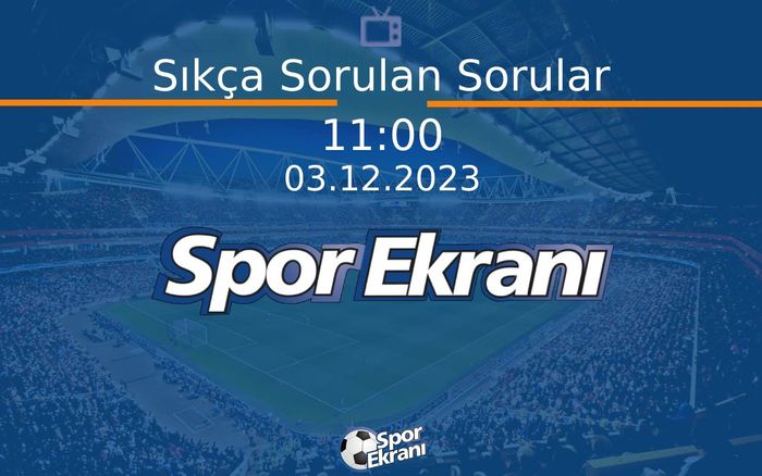 03 Aralık 2023 Spor Programi - Sıkça Sorulan Sorular  Hangi Kanalda Saat Kaçta Yayınlanacak?