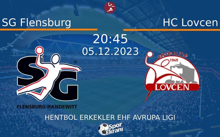 05 Aralık 2023 SG Flensburg vs HC Lovcen maçı Hangi Kanalda Saat Kaçta Yayınlanacak?