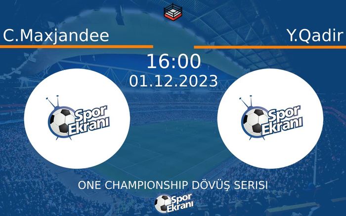 01 Aralık 2023 C.Maxjandee vs Y.Qadir maçı Hangi Kanalda Saat Kaçta Yayınlanacak?