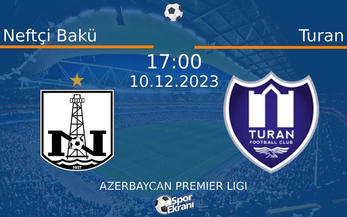 10 Aralık 2023 Neftçi Bakü vs Turan maçı Hangi Kanalda Saat Kaçta Yayınlanacak? 10 Aralık 2023 Neftçi Bakü vs Turan maçı Hangi Kanalda Saat Kaçta Yayınlanacak?