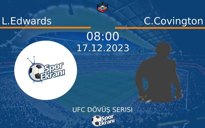 17 Aralık 2023 L.Edwards vs C.Covington maçı Hangi Kanalda Saat Kaçta Yayınlanacak?