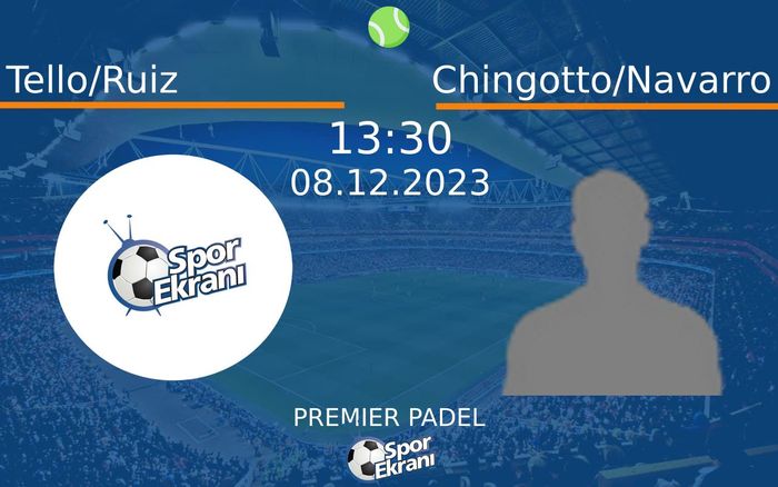 08 Aralık 2023 Tello/Ruiz vs Chingotto/Navarro maçı Hangi Kanalda Saat Kaçta Yayınlanacak?