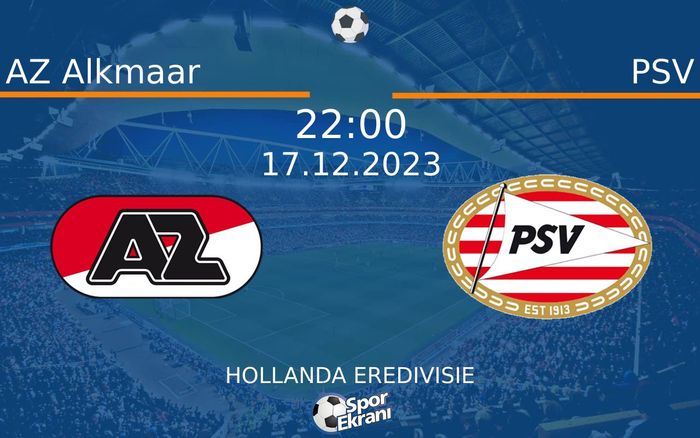 17 Aralık 2023 AZ Alkmaar vs PSV maçı Hangi Kanalda Saat Kaçta Yayınlanacak? 17 Aralık 2023 AZ Alkmaar vs PSV maçı Hangi Kanalda Saat Kaçta Yayınlanacak?