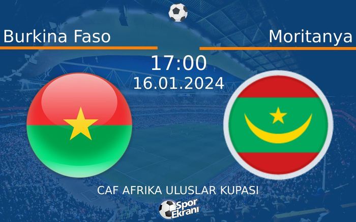 16 Ocak 2024 Burkina Faso vs Moritanya maçı Hangi Kanalda Saat Kaçta Yayınlanacak?