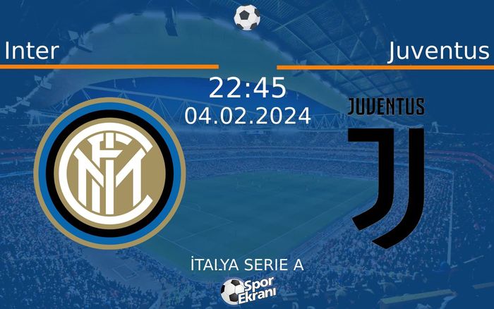 04 Şubat 2024 Inter vs Juventus maçı Hangi Kanalda Saat Kaçta Yayınlanacak?