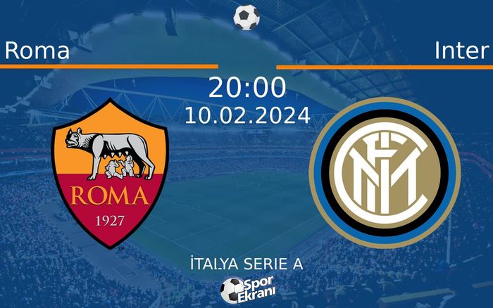 10 Şubat 2024 Roma vs Inter maçı Hangi Kanalda Saat Kaçta Yayınlanacak?