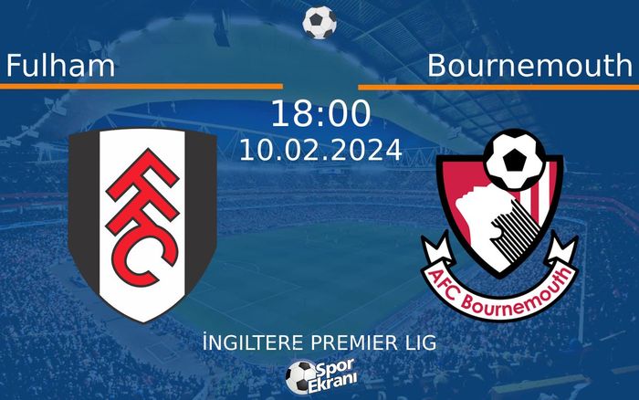 10 Şubat 2024 Fulham vs Bournemouth maçı Hangi Kanalda Saat Kaçta Yayınlanacak?