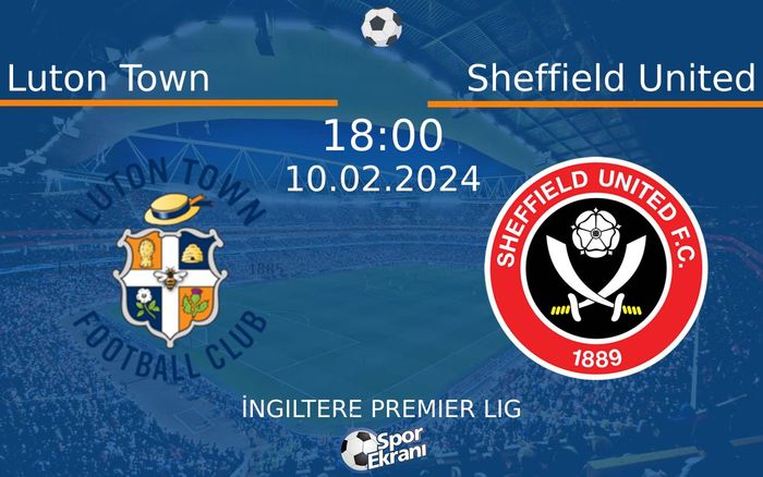 10 Şubat 2024 Luton Town vs Sheffield United maçı Hangi Kanalda Saat Kaçta Yayınlanacak? 10 Şubat 2024 Luton Town vs Sheffield United maçı Hangi Kanalda Saat Kaçta Yayınlanacak?