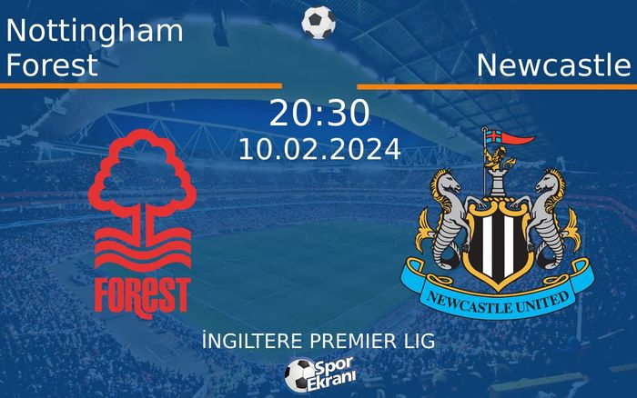 10 Şubat 2024 Nottingham Forest vs Newcastle maçı Hangi Kanalda Saat Kaçta Yayınlanacak?