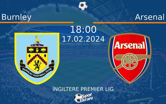 17 Şubat 2024 Burnley vs Arsenal maçı Hangi Kanalda Saat Kaçta Yayınlanacak?