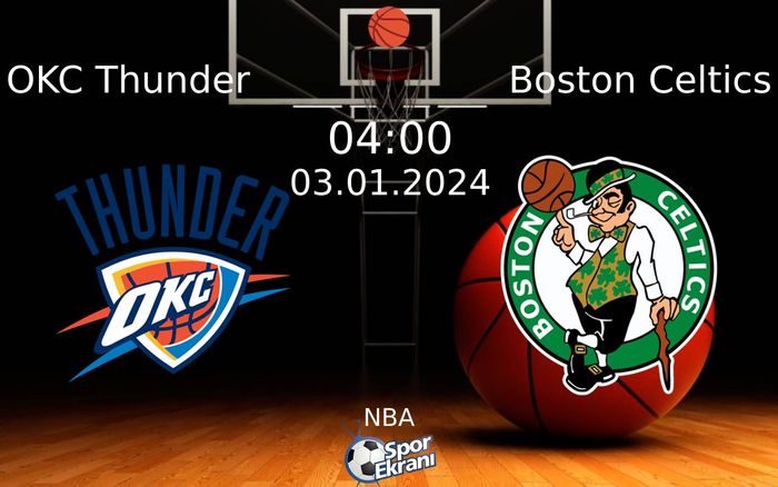 03 Ocak 2024 OKC Thunder vs Boston Celtics maçı Hangi Kanalda Saat Kaçta Yayınlanacak? 03 Ocak 2024 OKC Thunder vs Boston Celtics maçı Hangi Kanalda Saat Kaçta Yayınlanacak?