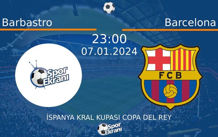07 Ocak 2024 Barbastro vs Barcelona maçı Hangi Kanalda Saat Kaçta Yayınlanacak?