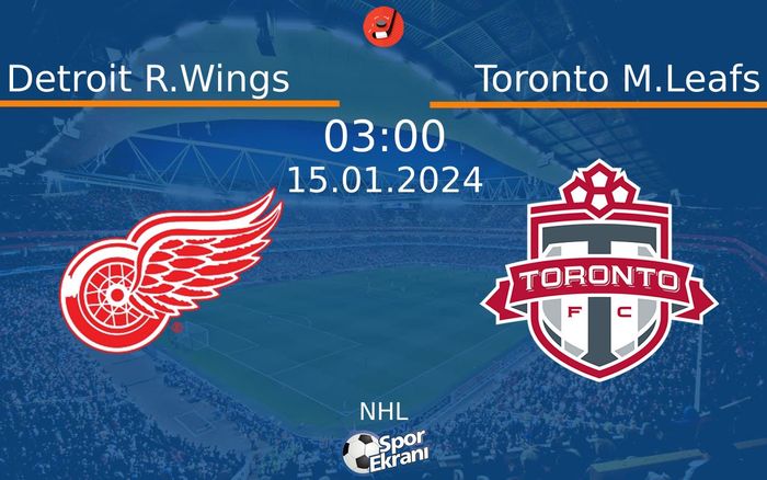 15 Ocak 2024 Detroit R.Wings vs Toronto M.Leafs maçı Hangi Kanalda Saat Kaçta Yayınlanacak?