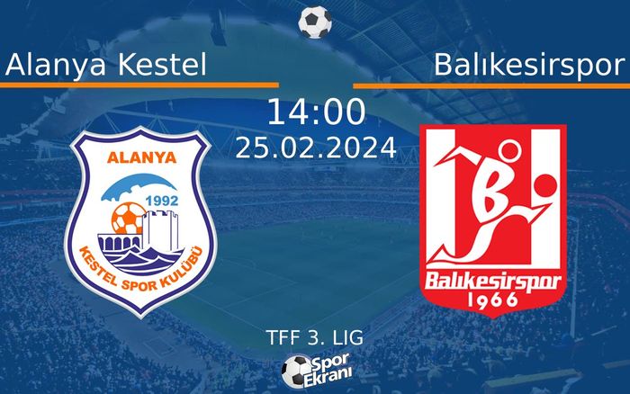 25 Şubat 2024 Alanya Kestel vs Balıkesirspor maçı Hangi Kanalda Saat Kaçta Yayınlanacak? 25 Şubat 2024 Alanya Kestel vs Balıkesirspor maçı Hangi Kanalda Saat Kaçta Yayınlanacak?