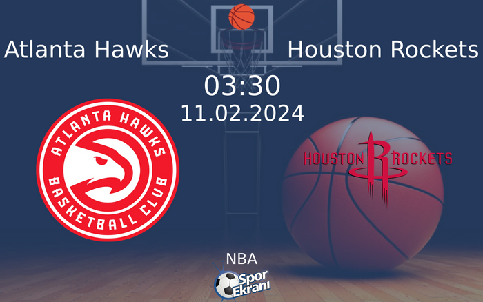 11 Şubat 2024 Atlanta Hawks vs Houston Rockets maçı Hangi Kanalda Saat Kaçta Yayınlanacak? 11 Şubat 2024 Atlanta Hawks vs Houston Rockets maçı Hangi Kanalda Saat Kaçta Yayınlanacak?