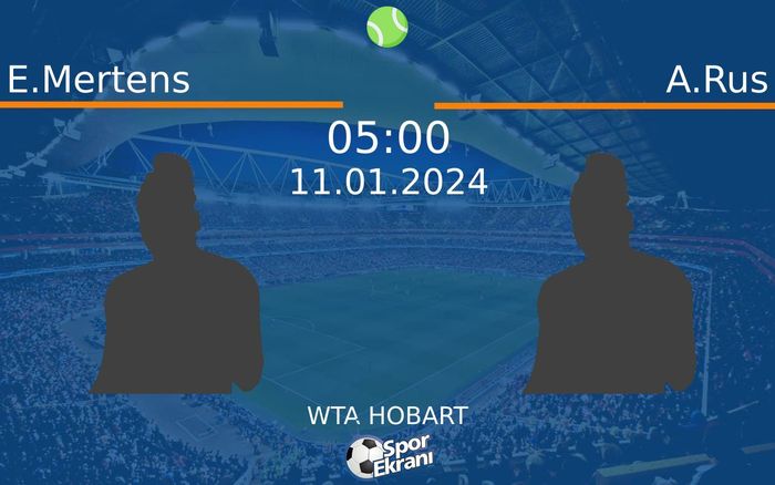 11 Ocak 2024 E.Mertens vs A.Rus maçı Hangi Kanalda Saat Kaçta Yayınlanacak?