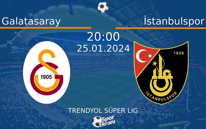25 Ocak 2024 Galatasaray vs İstanbulspor maçı Hangi Kanalda Saat Kaçta Yayınlanacak?