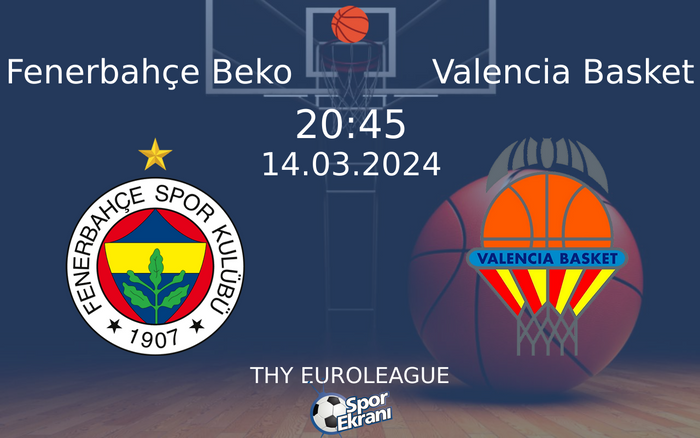 14 Mart 2024 Fenerbahçe Beko vs Valencia Basket maçı Hangi Kanalda Saat Kaçta Yayınlanacak?