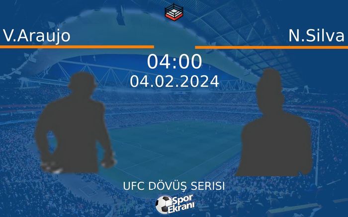 04 Şubat 2024 V.Araujo vs N.Silva maçı Hangi Kanalda Saat Kaçta Yayınlanacak?