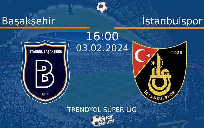 03 Şubat 2024 Başakşehir vs İstanbulspor maçı Hangi Kanalda Saat Kaçta Yayınlanacak?