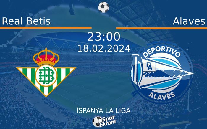 18 Şubat 2024 Real Betis vs Alaves maçı Hangi Kanalda Saat Kaçta Yayınlanacak? 18 Şubat 2024 Real Betis vs Alaves maçı Hangi Kanalda Saat Kaçta Yayınlanacak?