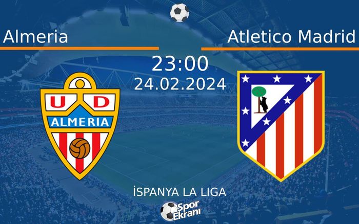 24 Şubat 2024 Almeria vs Atletico Madrid maçı Hangi Kanalda Saat Kaçta Yayınlanacak?