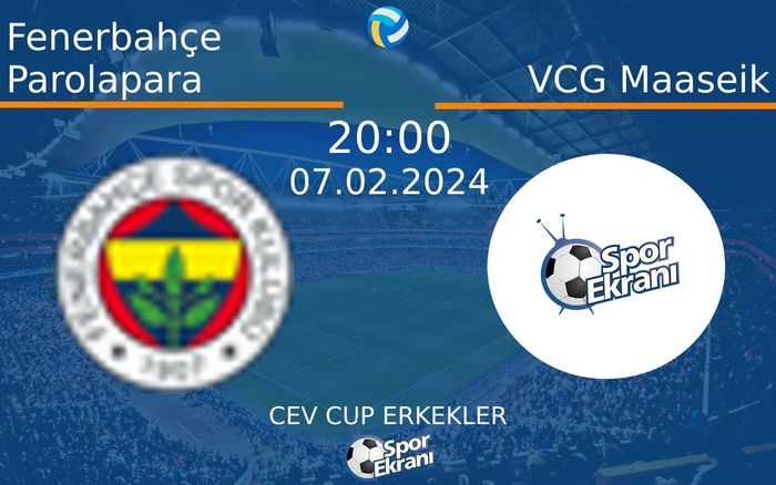 07 Şubat 2024 Fenerbahçe Parolapara vs VCG Maaseik maçı Hangi Kanalda Saat Kaçta Yayınlanacak?
