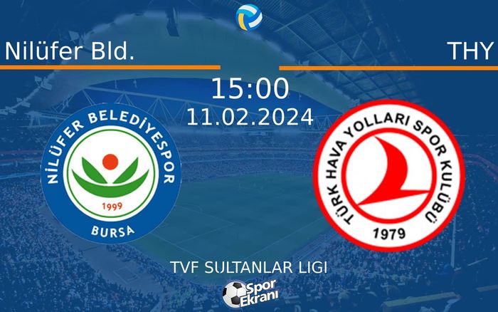 11 Şubat 2024 Nilüfer Bld. vs THY maçı Hangi Kanalda Saat Kaçta Yayınlanacak?