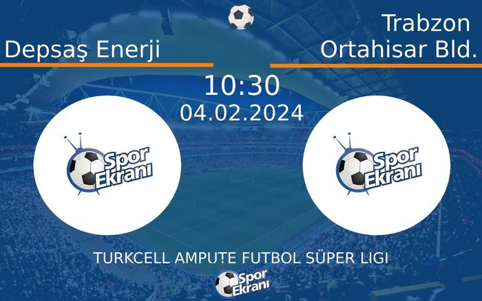 04 Şubat 2024 Depsaş Enerji vs Trabzon Ortahisar Bld. maçı Hangi Kanalda Saat Kaçta Yayınlanacak?