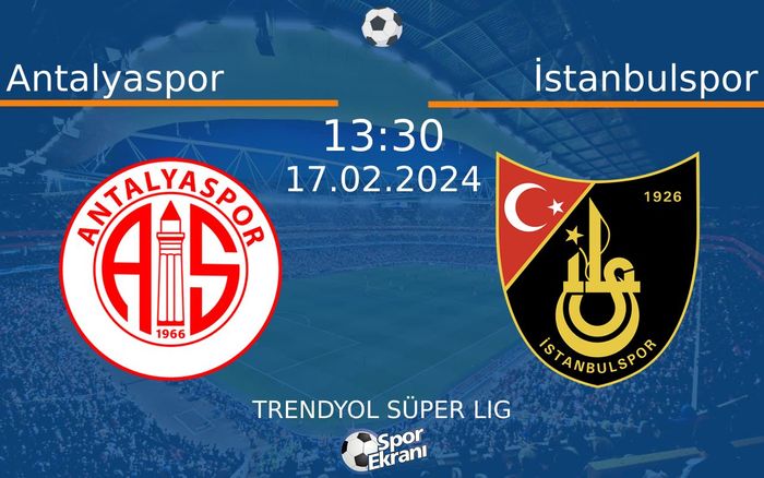 17 Şubat 2024 Antalyaspor vs İstanbulspor maçı Hangi Kanalda Saat Kaçta Yayınlanacak?