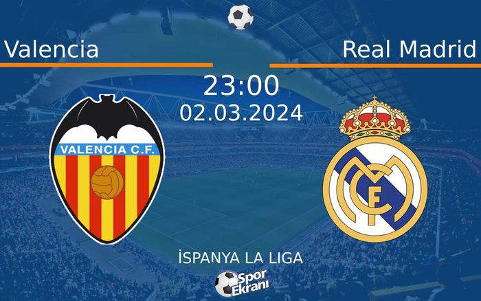 02 Mart 2024 Valencia vs Real Madrid maçı Hangi Kanalda Saat Kaçta Yayınlanacak?