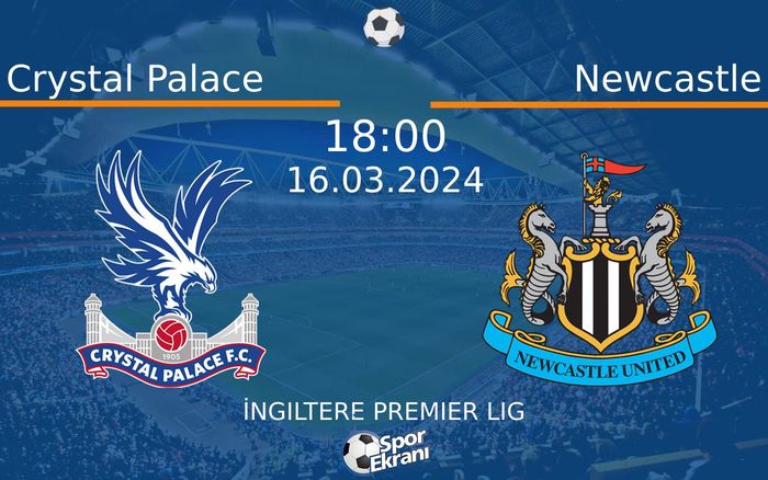 16 Mart 2024 Crystal Palace vs Newcastle maçı Hangi Kanalda Saat Kaçta Yayınlanacak?