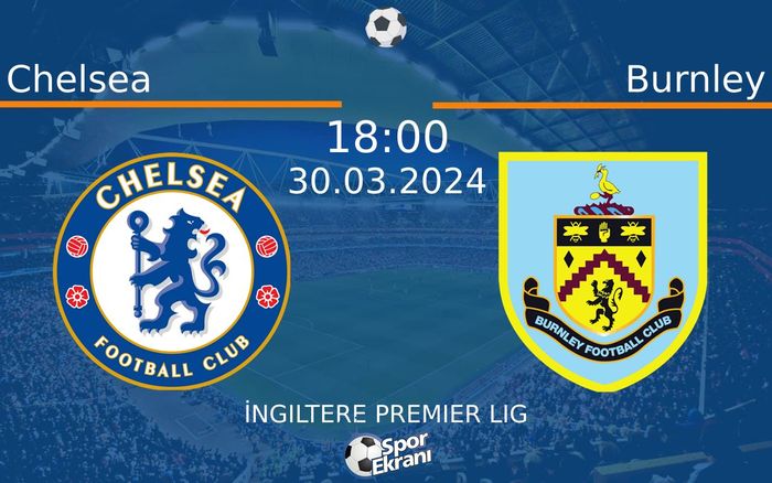 30 Mart 2024 Chelsea vs Burnley maçı Hangi Kanalda Saat Kaçta Yayınlanacak?