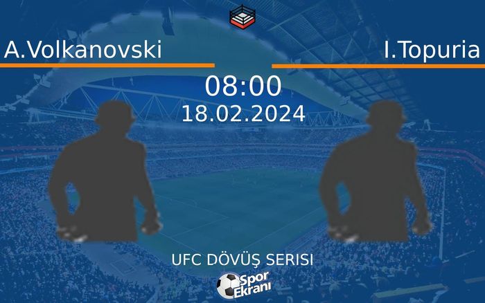 18 Şubat 2024 A.Volkanovski vs I.Topuria maçı Hangi Kanalda Saat Kaçta Yayınlanacak?
