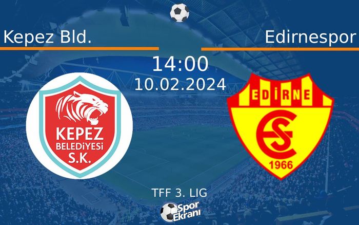 10 Şubat 2024 Kepez Bld. vs Edirnespor maçı Hangi Kanalda Saat Kaçta Yayınlanacak?