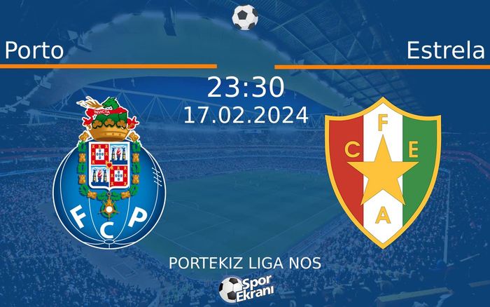 17 Şubat 2024 Porto vs Estrela maçı Hangi Kanalda Saat Kaçta Yayınlanacak?