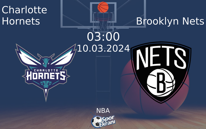 10 Mart 2024 Charlotte Hornets vs Brooklyn Nets maçı Hangi Kanalda Saat Kaçta Yayınlanacak?