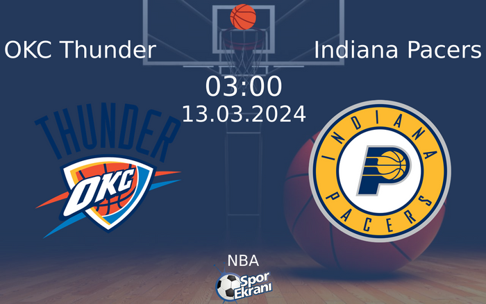 13 Mart 2024 OKC Thunder vs Indiana Pacers maçı Hangi Kanalda Saat Kaçta Yayınlanacak?