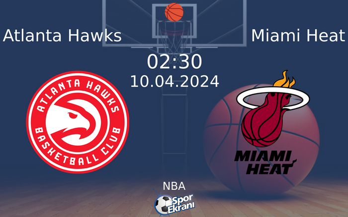 10 Nisan 2024 Atlanta Hawks vs Miami Heat maçı Hangi Kanalda Saat Kaçta Yayınlanacak?
