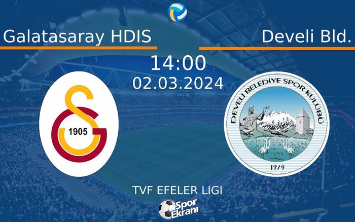 02 Mart 2024 Galatasaray HDIS vs Develi Bld. maçı Hangi Kanalda Saat Kaçta Yayınlanacak?