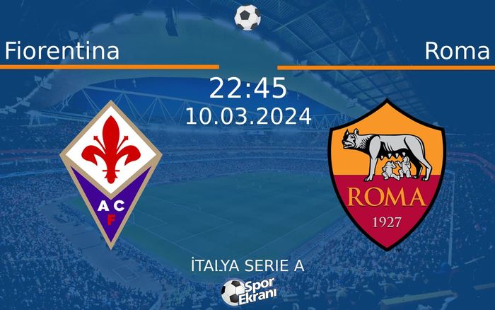 10 Mart 2024 Fiorentina vs Roma maçı Hangi Kanalda Saat Kaçta Yayınlanacak?