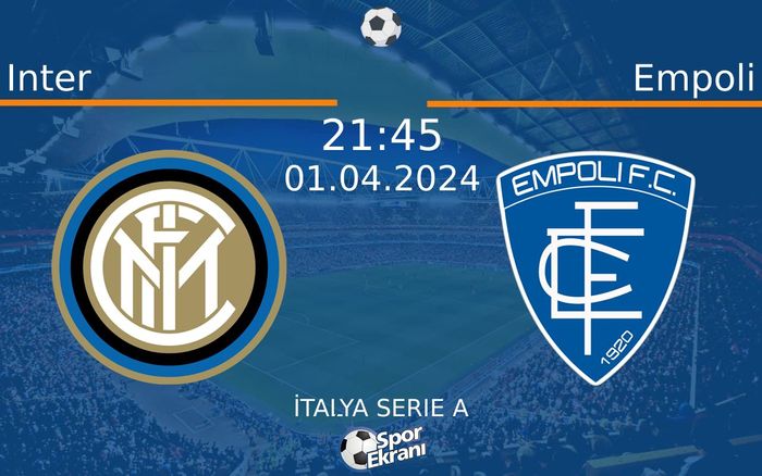 01 Nisan 2024 Inter vs Empoli maçı Hangi Kanalda Saat Kaçta Yayınlanacak?