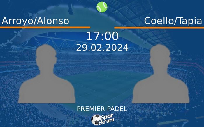 29 Şubat 2024 Arroyo/Alonso vs Coello/Tapia maçı Hangi Kanalda Saat Kaçta Yayınlanacak?