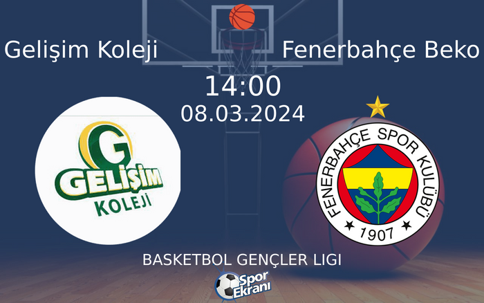 08 Mart 2024 Gelişim Koleji vs Fenerbahçe Beko maçı Hangi Kanalda Saat Kaçta Yayınlanacak?