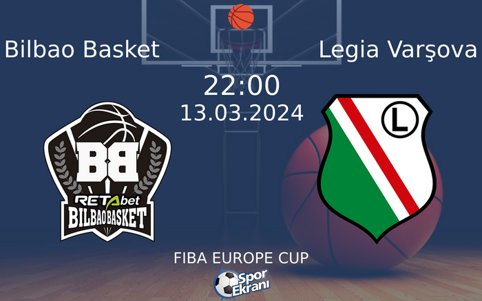13 Mart 2024 Bilbao Basket vs Legia Varşova maçı Hangi Kanalda Saat Kaçta Yayınlanacak?