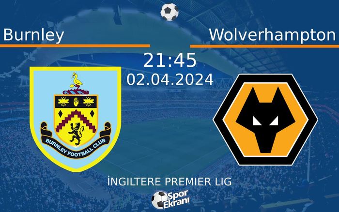 02 Nisan 2024 Burnley vs Wolverhampton maçı Hangi Kanalda Saat Kaçta Yayınlanacak? 02 Nisan 2024 Burnley vs Wolverhampton maçı Hangi Kanalda Saat Kaçta Yayınlanacak?