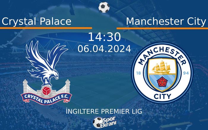 06 Nisan 2024 Crystal Palace vs Manchester City maçı Hangi Kanalda Saat Kaçta Yayınlanacak? 06 Nisan 2024 Crystal Palace vs Manchester City maçı Hangi Kanalda Saat Kaçta Yayınlanacak?