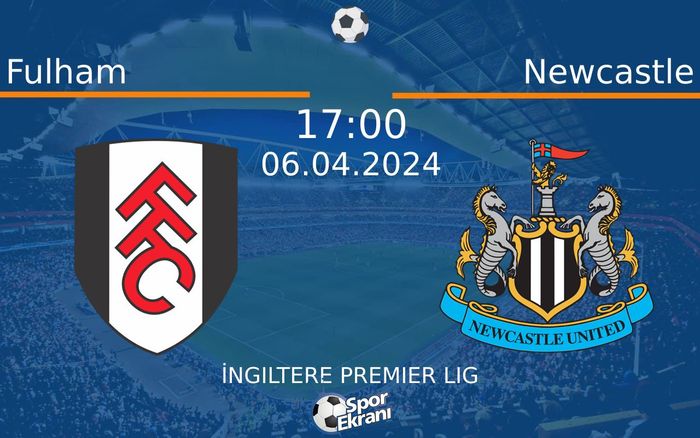 06 Nisan 2024 Fulham vs Newcastle maçı Hangi Kanalda Saat Kaçta Yayınlanacak?