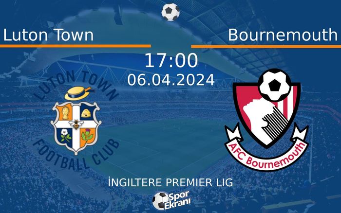 06 Nisan 2024 Luton Town vs Bournemouth maçı Hangi Kanalda Saat Kaçta Yayınlanacak? 06 Nisan 2024 Luton Town vs Bournemouth maçı Hangi Kanalda Saat Kaçta Yayınlanacak?